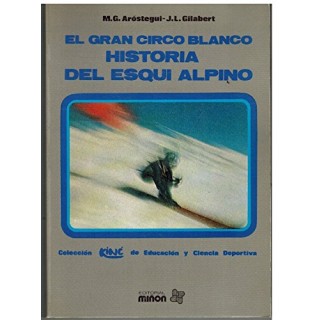 EL GRAN CIRCO BLANCO: HISTORIA DEL ESQUÍ ALPINO (Primera edición)